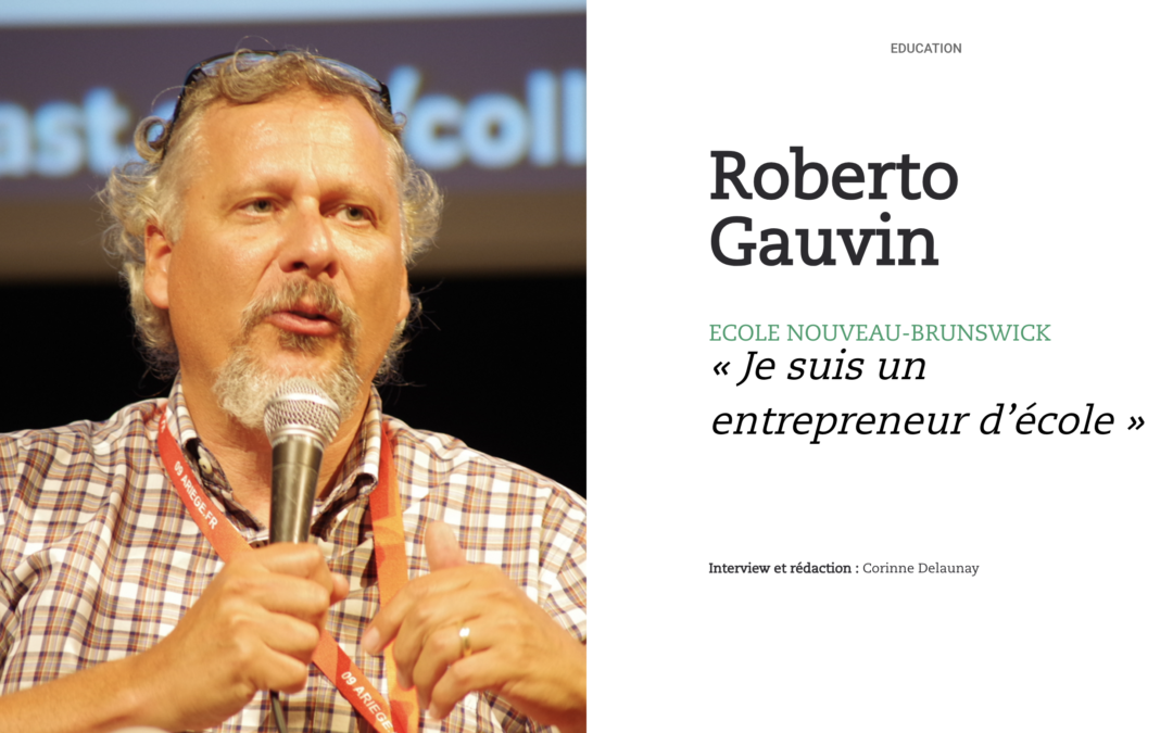Roberto Gauvin, Ecole Nouveau-Brunswick : « Je suis un entrepreneur d’école »